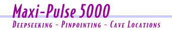 The Maxi-Pulse 5000 is a deepseeking, pinpointing treasure locator that works well in caves.
