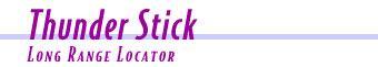 The Thunderstick is a long range locator.