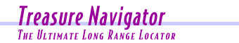 The Treasure Navigator is the ultimate long range locator.